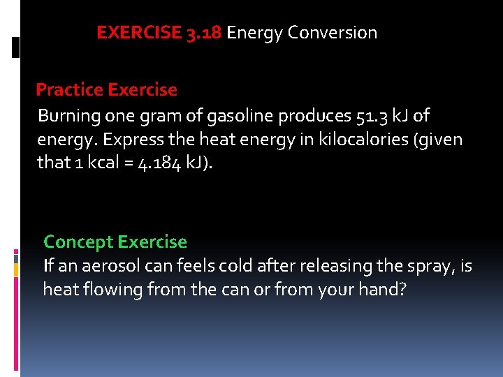 EXERCISE 3. 18 Energy Conversion Practice Exercise Burning one gram of gasoline produces 51.