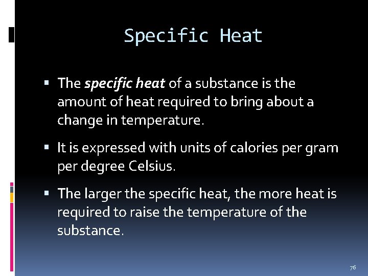 Specific Heat The specific heat of a substance is the amount of heat required