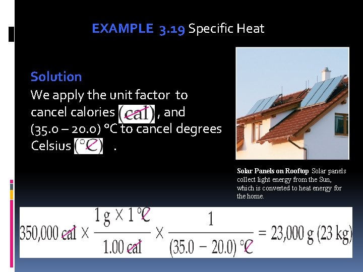 EXAMPLE 3. 19 Specific Heat Solution We apply the unit factor to cancel calories