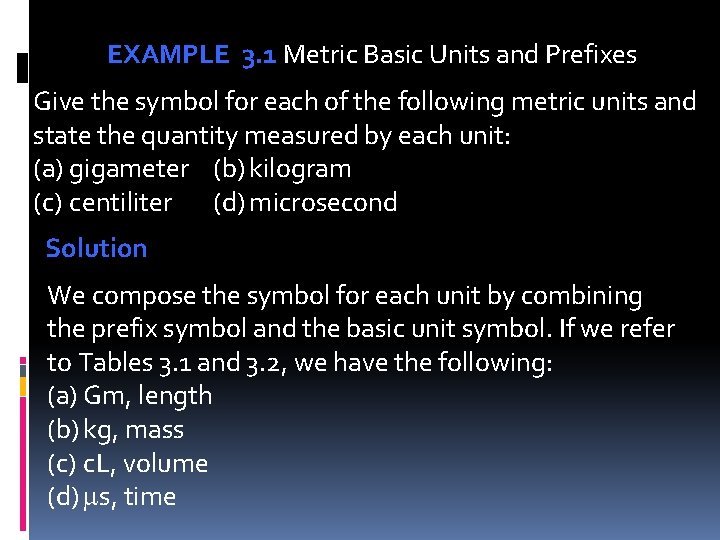 EXAMPLE 3. 1 Metric Basic Units and Prefixes Give the symbol for each of
