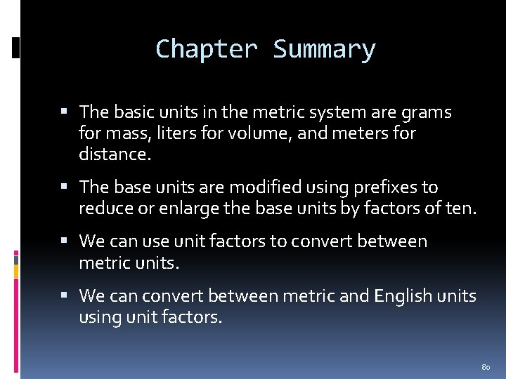 Chapter Summary The basic units in the metric system are grams for mass, liters