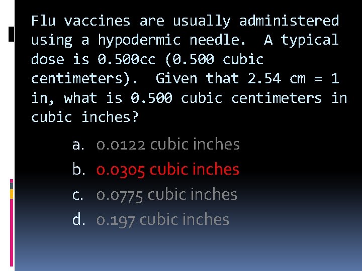 Flu vaccines are usually administered using a hypodermic needle. A typical dose is 0.