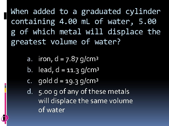 When added to a graduated cylinder containing 4. 00 m. L of water, 5.