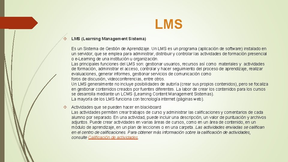 LMS (Learning Management Sistema) Es un Sistema de Gestión de Aprendizaje. Un LMS LMS (Learning Management Sistema) Es un Sistema de Gestión de Aprendizaje. Un LMS