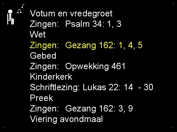 . . . Votum en vredegroet Zingen: Psalm 34: 1, 3 Wet Zingen: Gezang