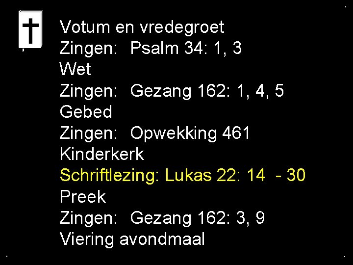 . . . Votum en vredegroet Zingen: Psalm 34: 1, 3 Wet Zingen: Gezang