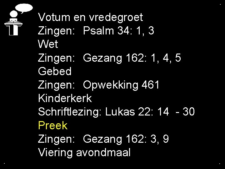 . . . Votum en vredegroet Zingen: Psalm 34: 1, 3 Wet Zingen: Gezang