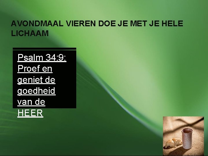 AVONDMAAL VIEREN DOE JE MET JE HELE LICHAAM Psalm 34: 9: Proef en geniet