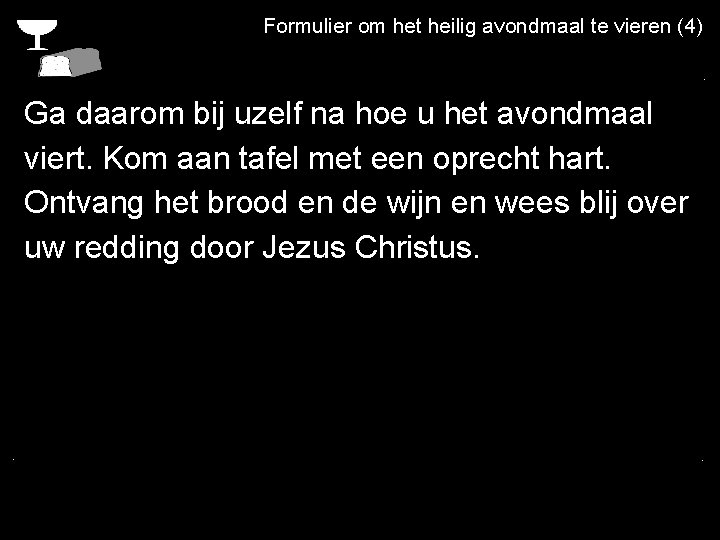 Formulier om het heilig avondmaal te vieren (4). . Ga daarom bij uzelf na