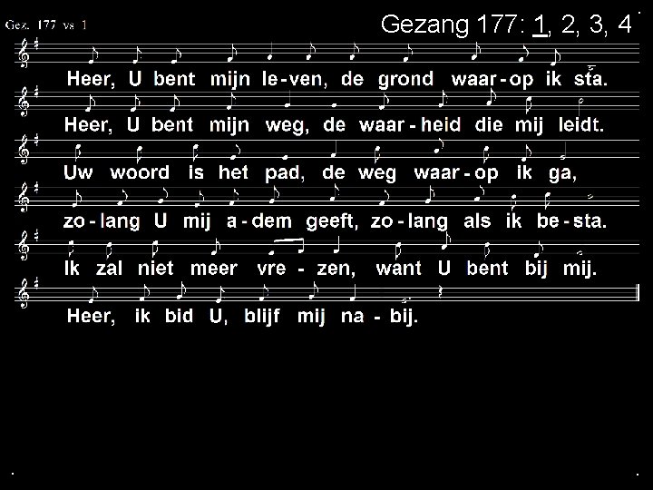 Gezang 177: 1, 2, 3, 4 . . . 