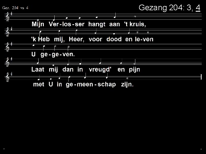 Gezang 204: 3, 4 . . . 