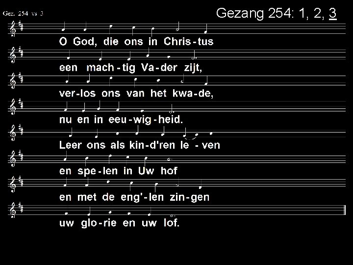 Gezang 254: 1, 2, 3 