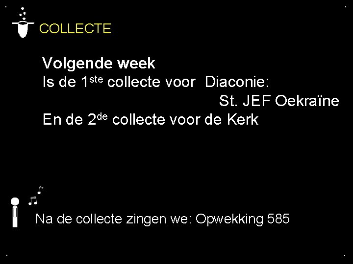 . . COLLECTE Volgende week Is de 1 ste collecte voor Diaconie: St. JEF