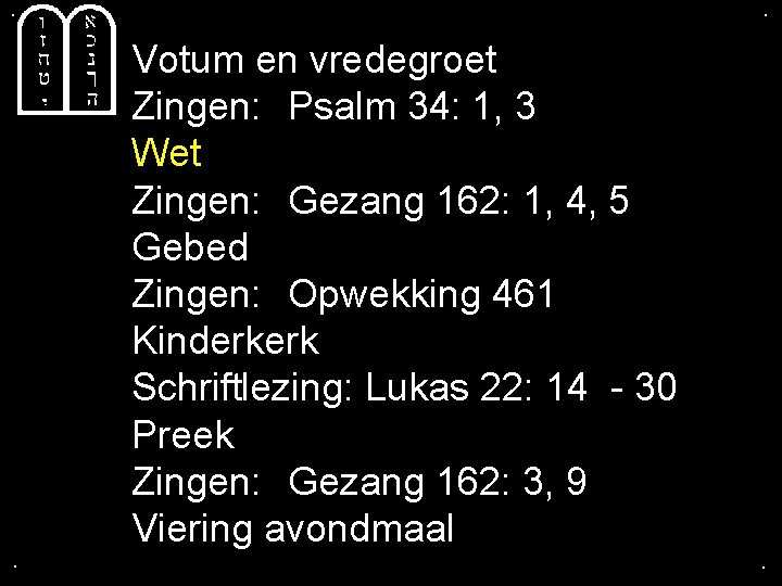 . . . Votum en vredegroet Zingen: Psalm 34: 1, 3 Wet Zingen: Gezang