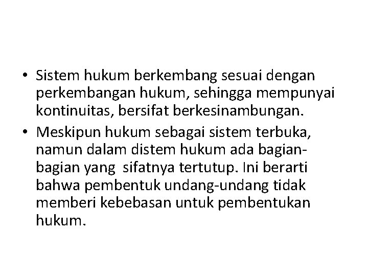  • Sistem hukum berkembang sesuai dengan perkembangan hukum, sehingga mempunyai kontinuitas, bersifat berkesinambungan.