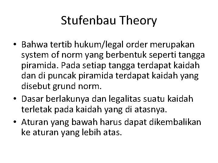 Stufenbau Theory • Bahwa tertib hukum/legal order merupakan system of norm yang berbentuk seperti