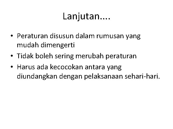 Lanjutan. . • Peraturan disusun dalam rumusan yang mudah dimengerti • Tidak boleh sering