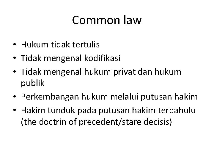 Common law • Hukum tidak tertulis • Tidak mengenal kodifikasi • Tidak mengenal hukum