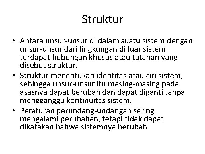 Struktur • Antara unsur-unsur di dalam suatu sistem dengan unsur-unsur dari lingkungan di luar