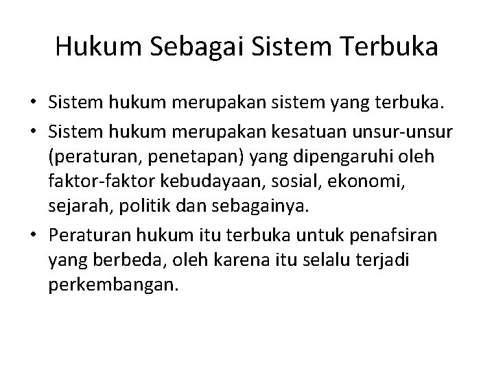 Hukum Sebagai Sistem Terbuka • Sistem hukum merupakan sistem yang terbuka. • Sistem hukum