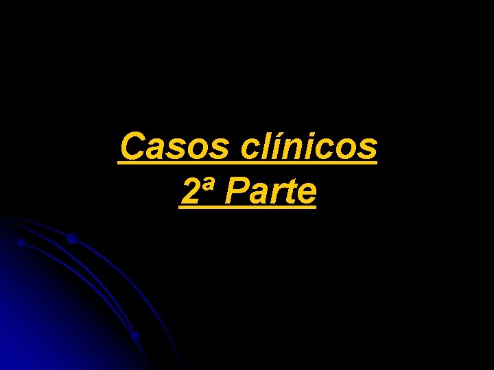 Casos clínicos 2ª Parte 