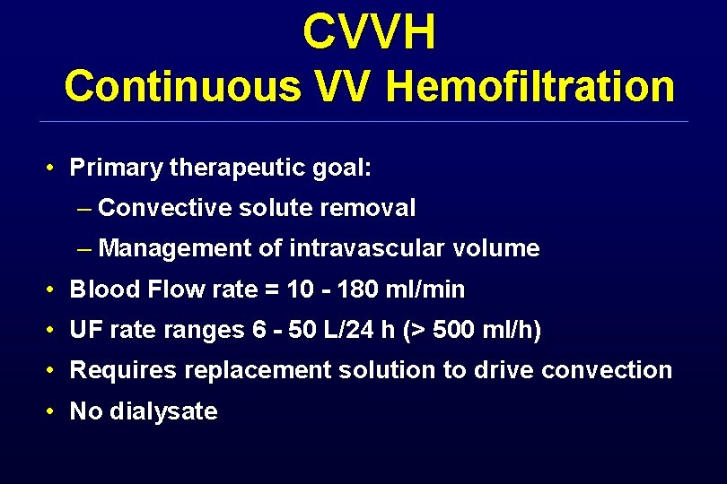 CVVH Continuous VV Hemofiltration • Primary therapeutic goal: – Convective solute removal – Management