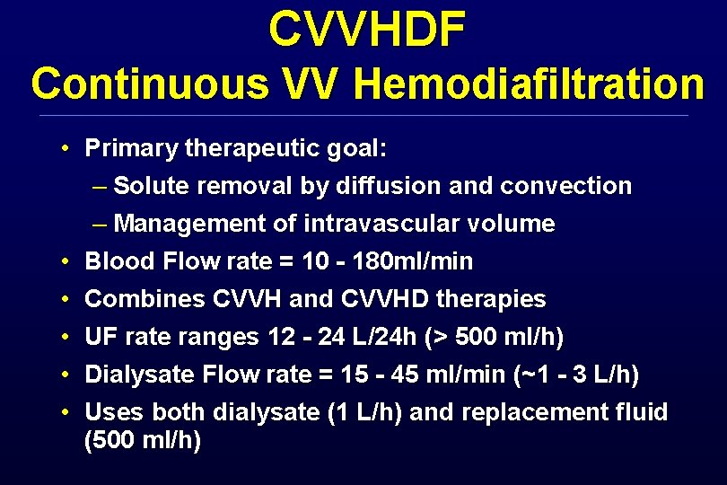 CVVHDF Continuous VV Hemodiafiltration • Primary therapeutic goal: – Solute removal by diffusion and