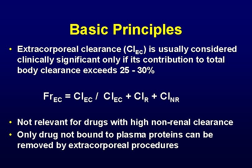 Basic Principles • Extracorporeal clearance (Cl. EC) is usually considered clinically significant only if