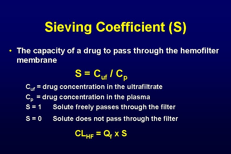 Sieving Coefficient (S) • The capacity of a drug to pass through the hemofilter Sieving Coefficient (S) • The capacity of a drug to pass through the hemofilter