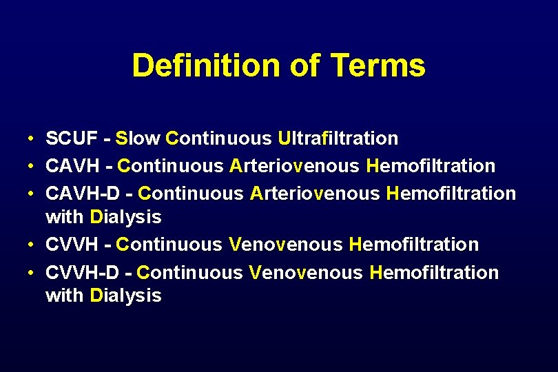 Definition of Terms • SCUF - Slow Continuous Ultrafiltration • CAVH - Continuous Arteriovenous