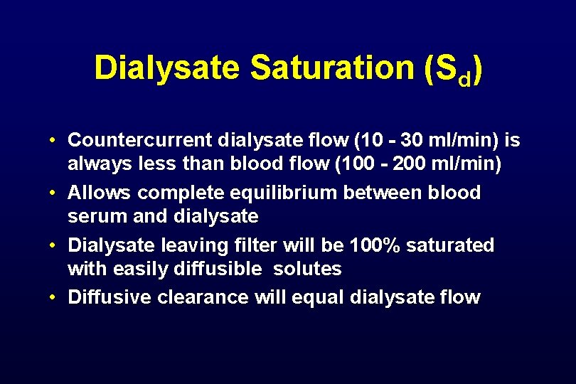 Dialysate Saturation (Sd) • Countercurrent dialysate flow (10 - 30 ml/min) is always less Dialysate Saturation (Sd) • Countercurrent dialysate flow (10 - 30 ml/min) is always less