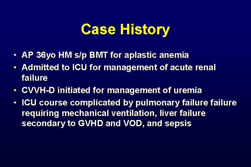 Case History • AP 36 yo HM s/p BMT for aplastic anemia • Admitted