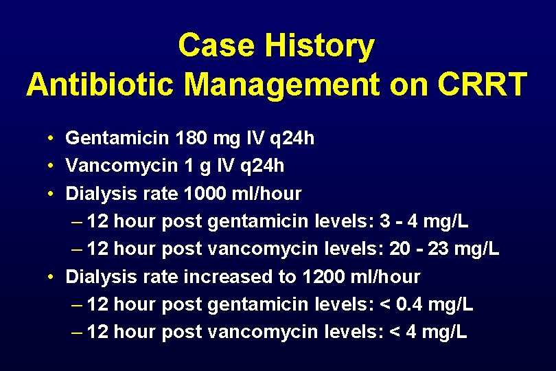 Case History Antibiotic Management on CRRT • Gentamicin 180 mg IV q 24 h Case History Antibiotic Management on CRRT • Gentamicin 180 mg IV q 24 h