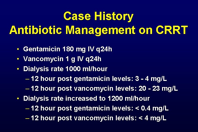 Case History Antibiotic Management on CRRT • Gentamicin 180 mg IV q 24 h