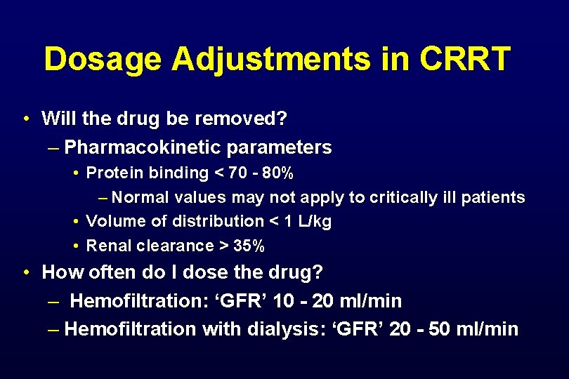 Dosage Adjustments in CRRT • Will the drug be removed? – Pharmacokinetic parameters • Dosage Adjustments in CRRT • Will the drug be removed? – Pharmacokinetic parameters •