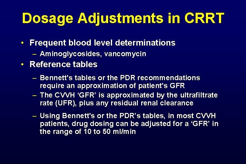 Dosage Adjustments in CRRT • Frequent blood level determinations – Aminoglycosides, vancomycin • Reference Dosage Adjustments in CRRT • Frequent blood level determinations – Aminoglycosides, vancomycin • Reference
