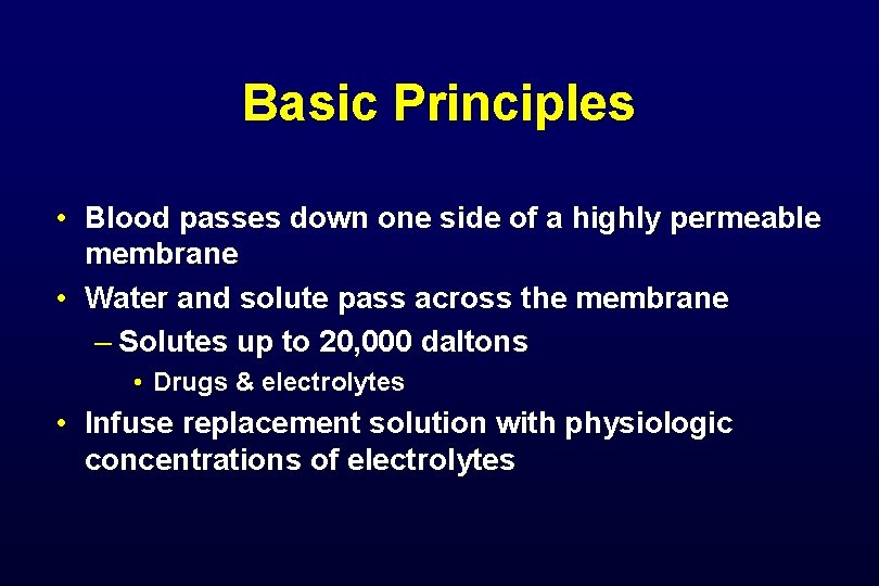 Basic Principles • Blood passes down one side of a highly permeable membrane • Basic Principles • Blood passes down one side of a highly permeable membrane •