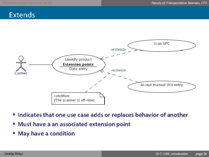 Telematics systems and their design Faculty of Transportation Sciences, CTU Extends § Indicates that