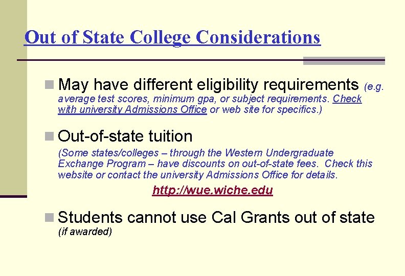 Out of State College Considerations n May have different eligibility requirements (e. g. average