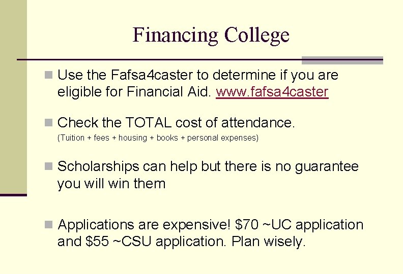 Financing College n Use the Fafsa 4 caster to determine if you are eligible