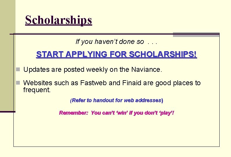 Scholarships If you haven’t done so. . . START APPLYING FOR SCHOLARSHIPS! n Updates