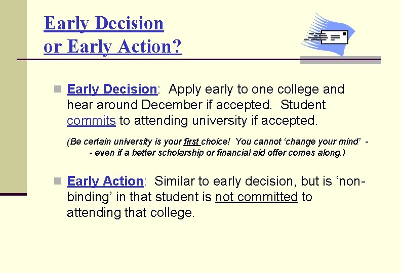 Early Decision or Early Action? n Early Decision: Apply early to one college and