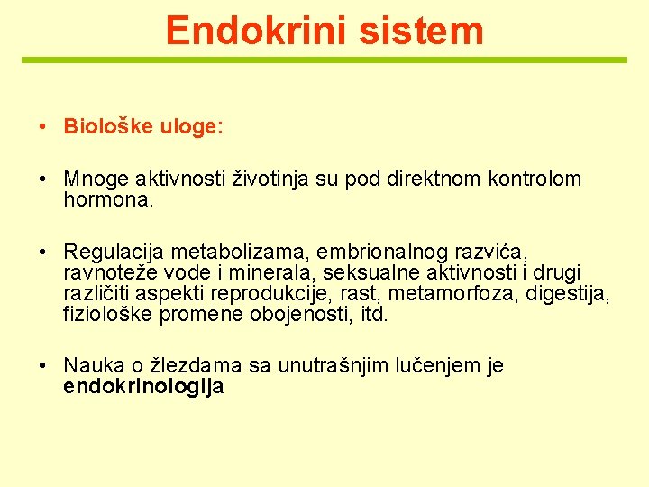 Endokrini sistem • Biološke uloge: • Mnoge aktivnosti životinja su pod direktnom kontrolom hormona.