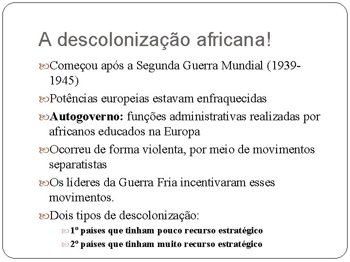 A descolonização africana! Começou após a Segunda Guerra Mundial (1939 - 1945) Potências europeias