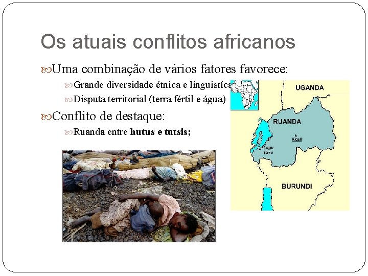 Os atuais conflitos africanos Uma combinação de vários fatores favorece: Grande diversidade étnica e