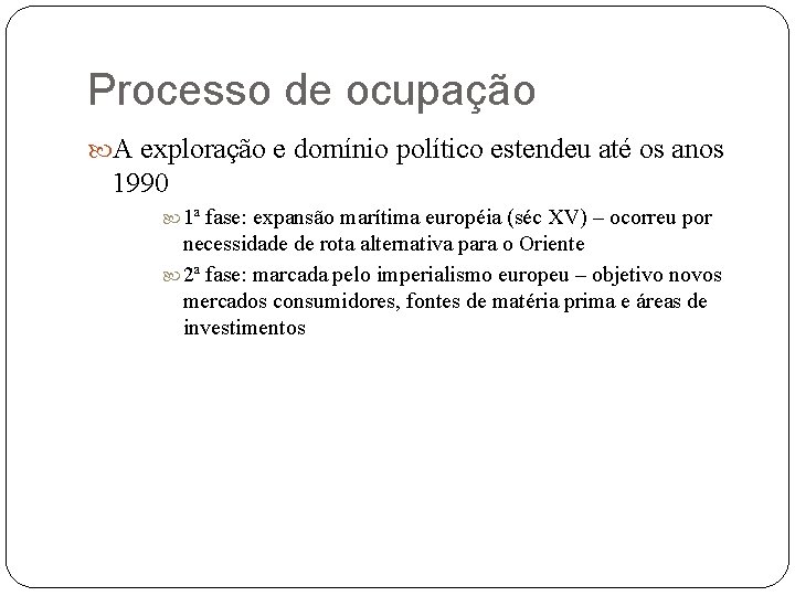 Processo de ocupação A exploração e domínio político estendeu até os anos 1990 1ª
