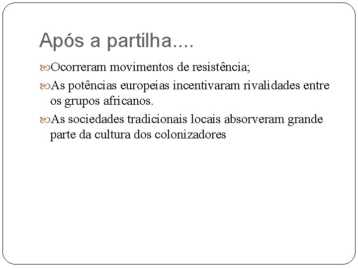 Após a partilha. . Ocorreram movimentos de resistência; As potências europeias incentivaram rivalidades entre