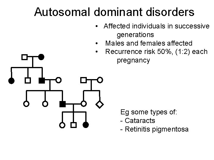 Autosomal dominant disorders • Affected individuals in successive generations • Males and females affected