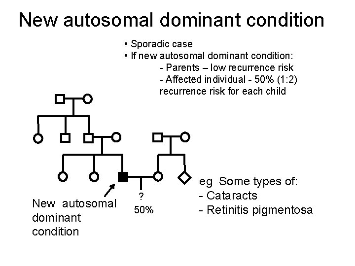 New autosomal dominant condition • Sporadic case • If new autosomal dominant condition: -