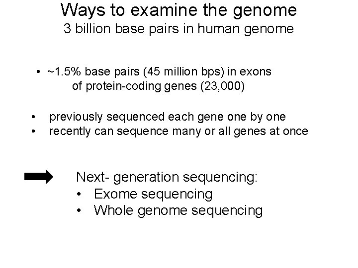 Ways to examine the genome 3 billion base pairs in human genome • ~1.